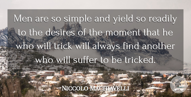 Niccolo Machiavelli Quote About Men, Simple, Yield: Men Are So Simple And...
