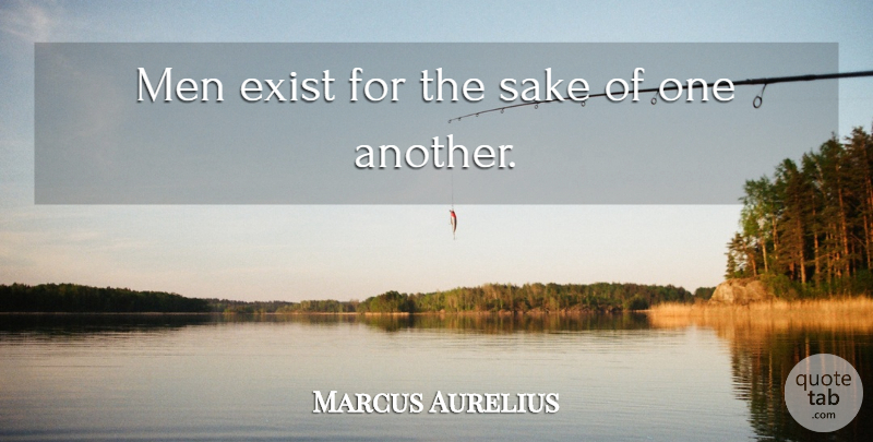 Marcus Aurelius Quote About Philosophical, Men, Sake: Men Exist For The Sake...