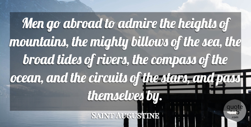 Saint Augustine Quote About Abroad, Admiration, Admire, Circuits, Compass: Men Go Abroad To Admire...