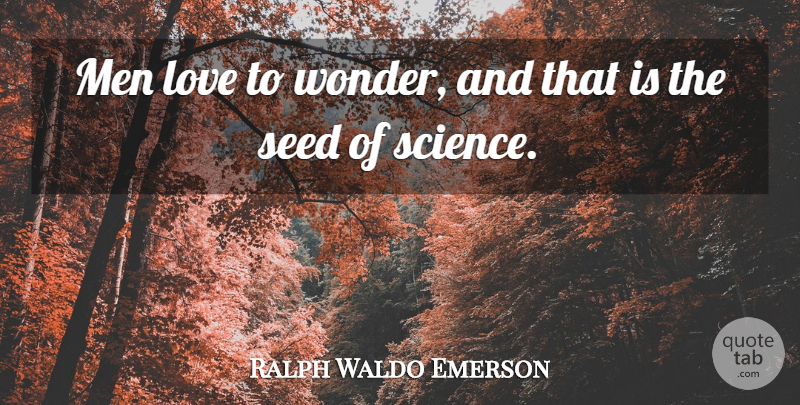 Ralph Waldo Emerson Quote About Love, Math, Science: Men Love To Wonder And...