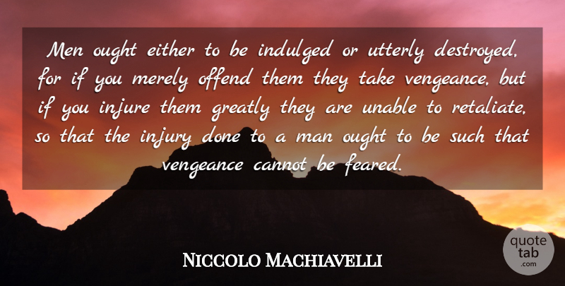 Niccolo Machiavelli Quote About War, Men, Political: Men Ought Either To Be...