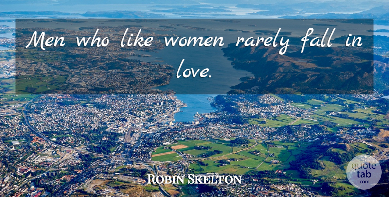 Robin Skelton Quote About Falling In Love, Fall, Men: Men Who Like Women Rarely...