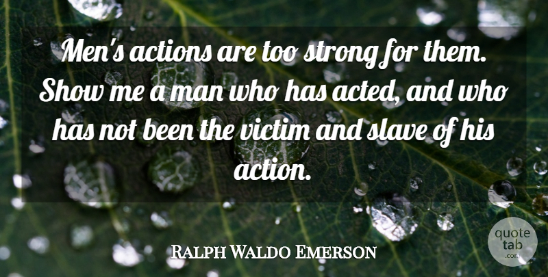 Ralph Waldo Emerson Quote About Strong, Men, Action: Mens Actions Are Too Strong...
