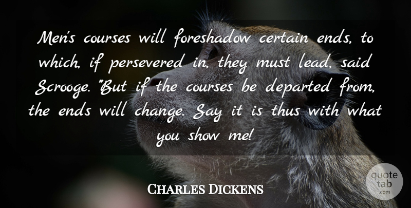 Charles Dickens Quote About Men, Departed, Scrooge: Mens Courses Will Foreshadow Certain...