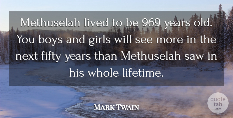 Mark Twain Quote About Boys, Fifty, Girls, Lived, Next: Methuselah Lived To Be 969...