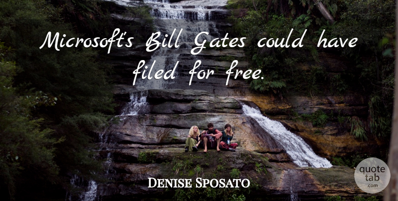 Denise Sposato Quote About Bill, Gates: Microsofts Bill Gates Could Have...