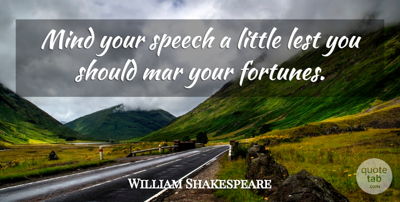 William Shakespeare Quote About Success, Mind, Mars: Mind Your Speech A Little...