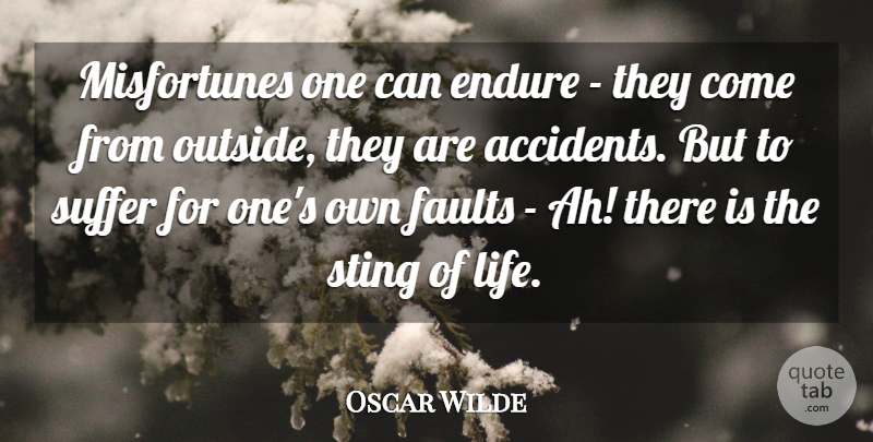 Oscar Wilde Quote About Accidents, Endure, Faults, Sting, Suffer: Misfortunes One Can Endure They...