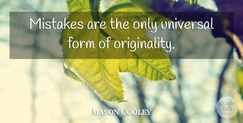 Mason Cooley Quote About Mistake, Literature, Originality: Mistakes Are The Only Universal...