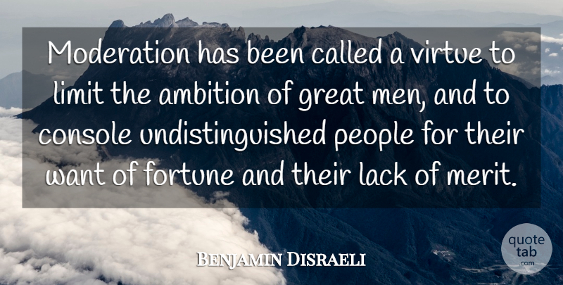 Benjamin Disraeli Quote About Ambition, Men, People: Moderation Has Been Called A...