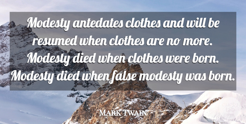 Mark Twain Quote About Clothes, Died, False, Modesty: Modesty Antedates Clothes And Will...