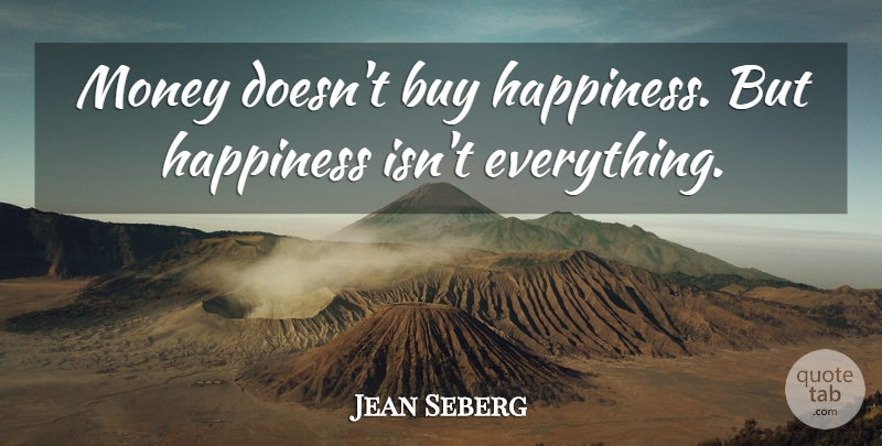 Jean Seberg Quote About Money Doesnt Buy Happiness: Money Doesnt Buy Happiness But...