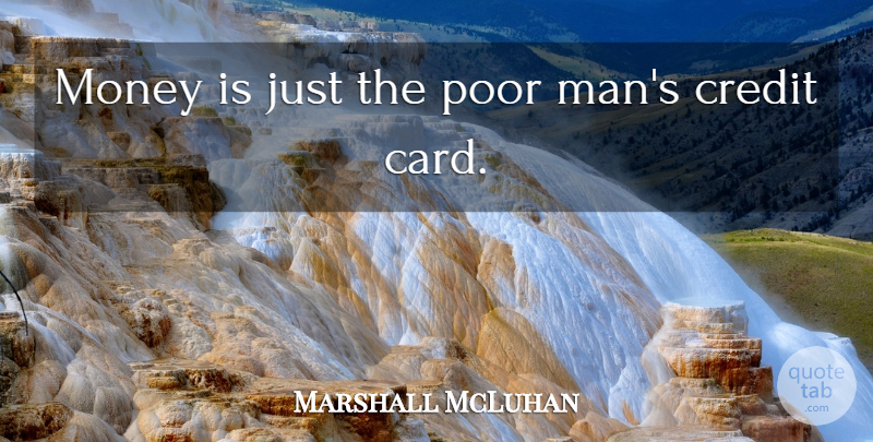 Marshall McLuhan Quote About Credit, Money, Poor: Money Is Just The Poor...