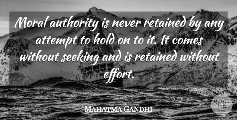 Mahatma Gandhi Quote About Struggle, Moral Growth, Effort: Moral Authority Is Never Retained...