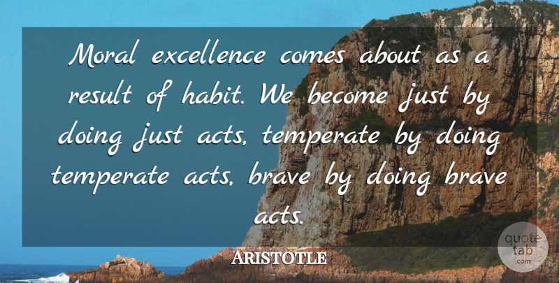 Aristotle Quote About Courage, Peace, Bravery: Moral Excellence Comes About As...