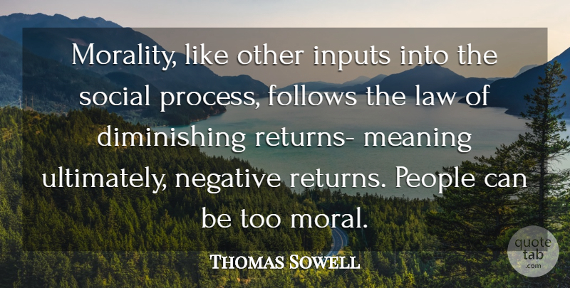 Thomas Sowell Quote About Law, People, Negative: Morality Like Other Inputs Into...