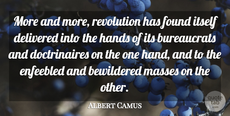 Albert Camus Quote About Hands, Revolution, Found: More And More Revolution Has...