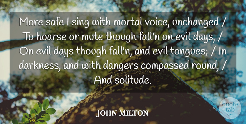 John Milton Quote About Dangers, Days, Evil, Mortal, Mute: More Safe I Sing With...