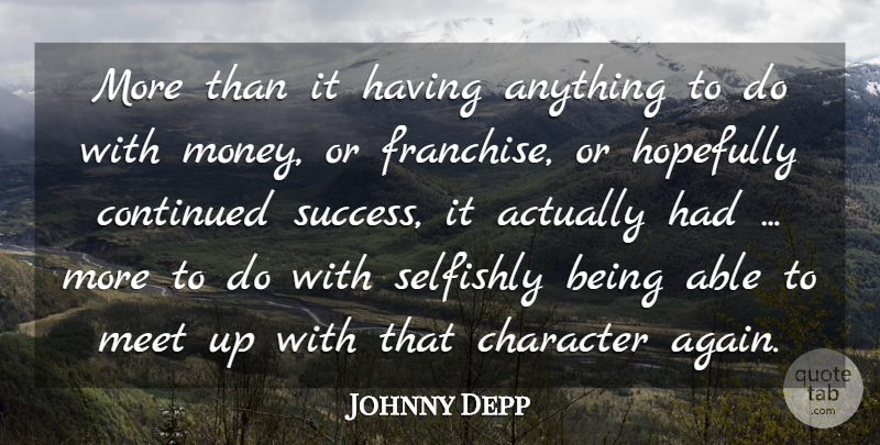 Johnny Depp Quote About Character, Continued, Hopefully, Meet: More Than It Having Anything...