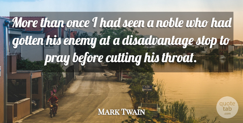 Mark Twain Quote About Prayer, Cutting, Enemy: More Than Once I Had...