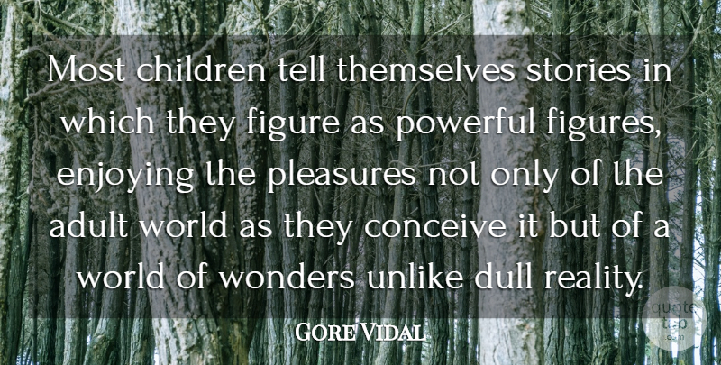 Gore Vidal Quote About Children, Conceive, Dull, Enjoying, Figure: Most Children Tell Themselves Stories...
