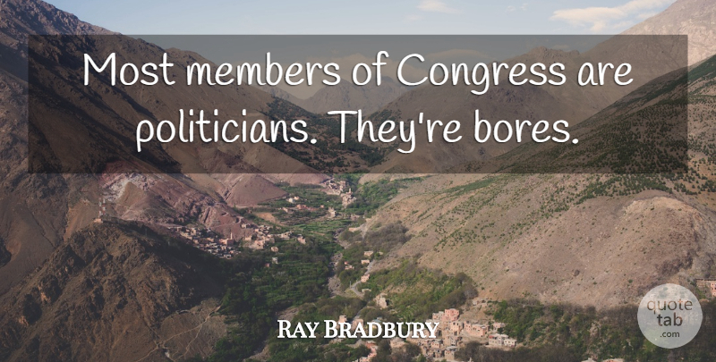 Ray Bradbury Quote About undefined: Most Members Of Congress Are...