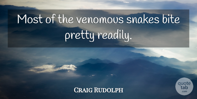 Craig Rudolph Quote About Bite, Snakes: Most Of The Venomous Snakes...