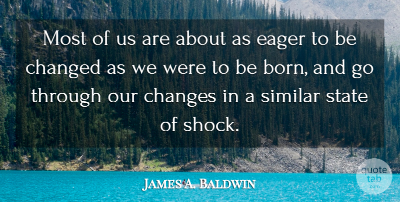 James A. Baldwin Quote About Change, Literature, Human Nature: Most Of Us Are About...