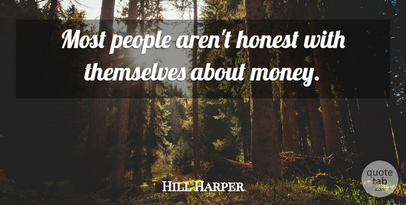 Hill Harper Quote About Money, People: Most People Arent Honest With...