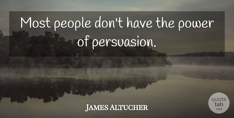 James Altucher Quote About People, Power: Most People Dont Have The...