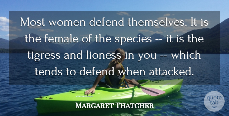 Margaret Thatcher Quote About Defend, Female, Species, Tends, Women: Most Women Defend Themselves It...