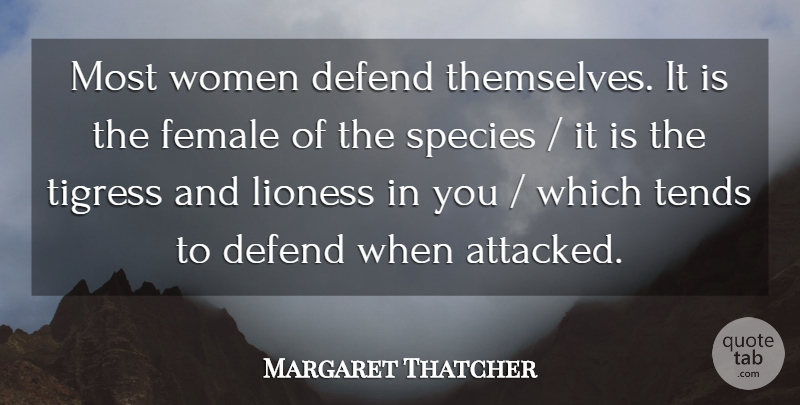 Margaret Thatcher Quote About Defend, Female, Species, Tends, Women: Most Women Defend Themselves It...