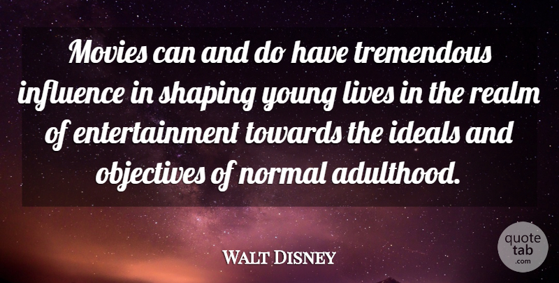 Walt Disney Quote About Movie, Gambling, Entertainment: Movies Can And Do Have...