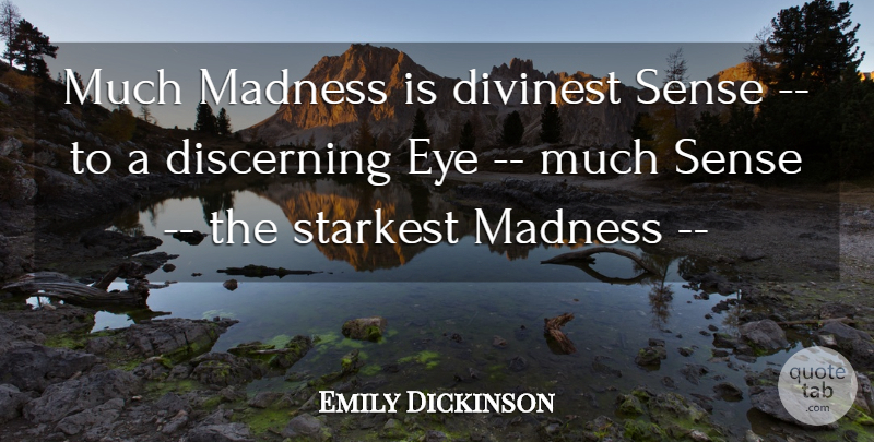 Emily Dickinson Quote About Eye, Insanity, Majority: Much Madness Is Divinest Sense...