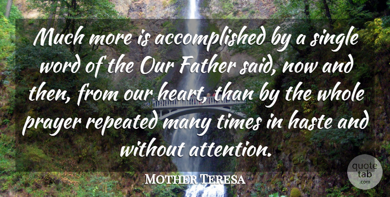 Mother Teresa Quote About Faith, Father, Haste, Prayer, Repeated: Much More Is Accomplished By...