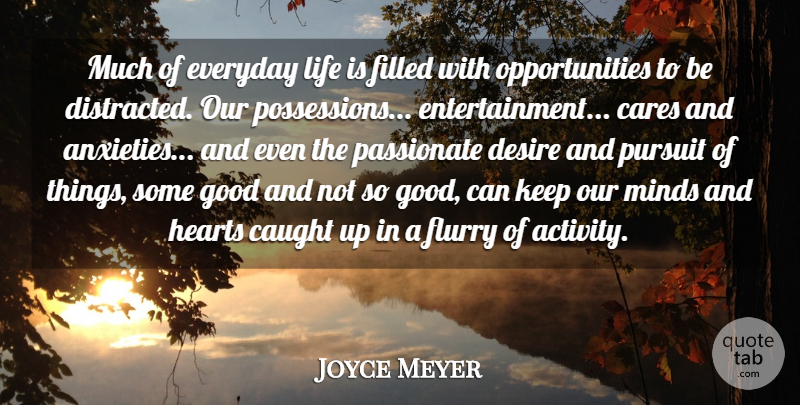 Joyce Meyer Quote About Heart, Opportunity, Passionate Desire: Much Of Everyday Life Is...