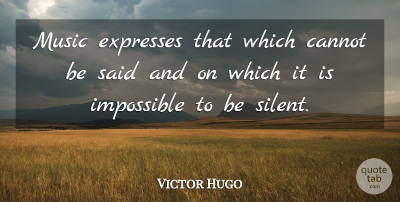 Victor Hugo Quote About Music, Wisdom, Healing: Music Expresses That Which Cannot...