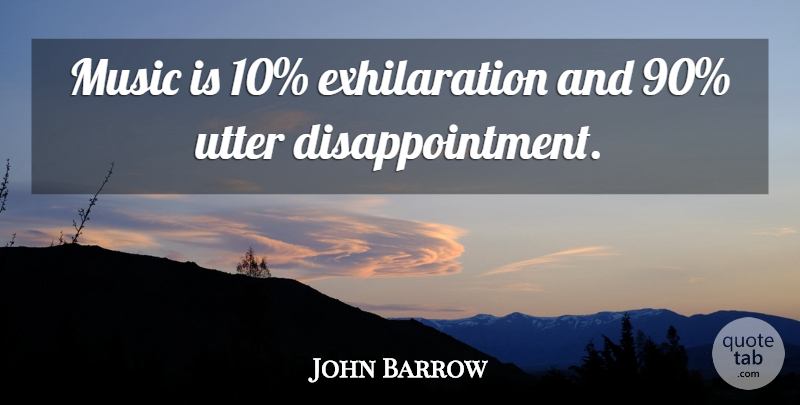 John Barrow Quote About Music: Music Is 10 Exhilaration And...