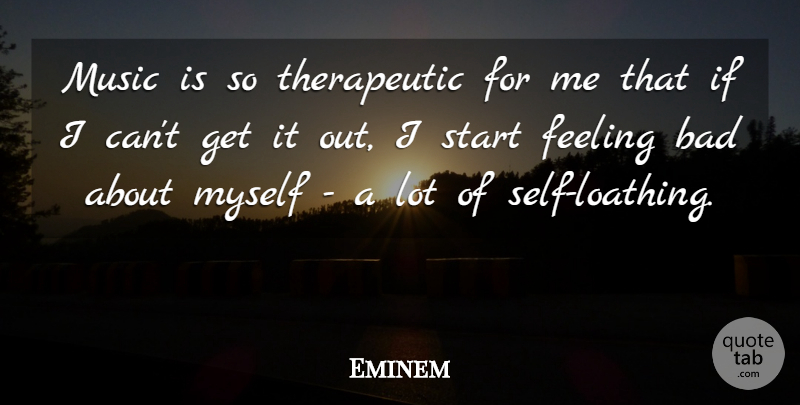 Eminem Quote About Music, Self, Feelings: Music Is So Therapeutic For...