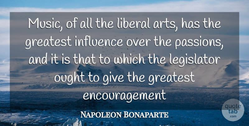 Napoleon Bonaparte Quote About Music, Encouragement, Art: Music Of All The Liberal...