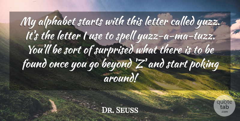 Dr. Seuss Quote About Alphabet, Beyond, Found, Imagination, Letter: My Alphabet Starts With This...