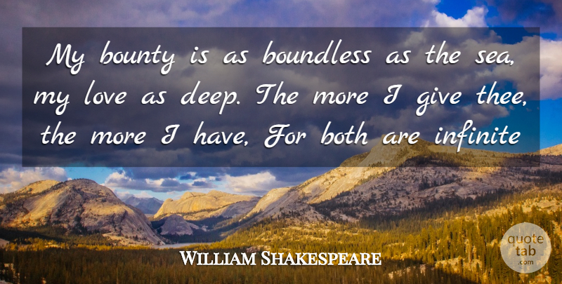 William Shakespeare Quote About Both, Boundless, Bounty, Infinite, Love: My Bounty Is As Boundless...