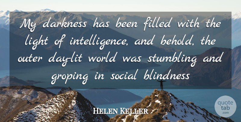 Helen Keller Quote About Light, Darkness, Intelligence: My Darkness Has Been Filled...