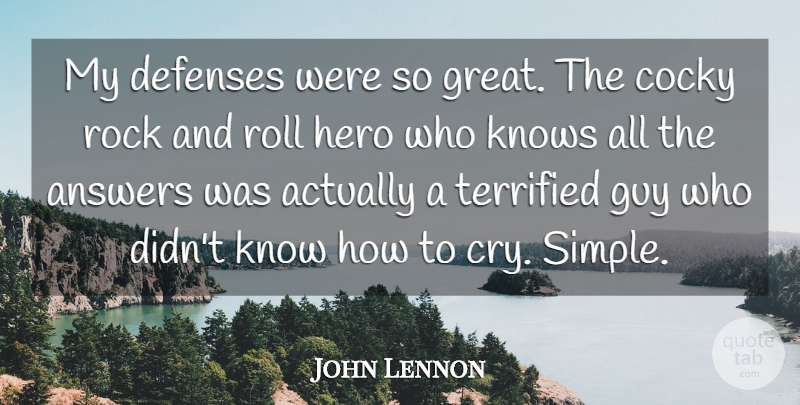 John Lennon Quote About Inspirational, Motivational, Hero: My Defenses Were So Great...