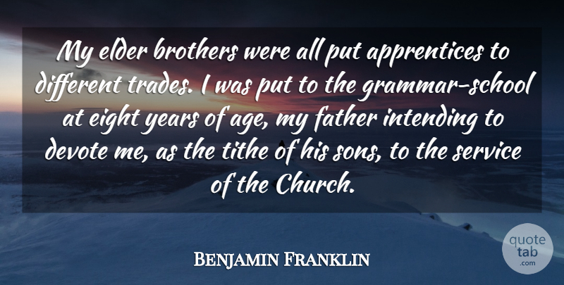 Benjamin Franklin Quote About Age, Brothers, Devote, Eight, Elder: My Elder Brothers Were All...