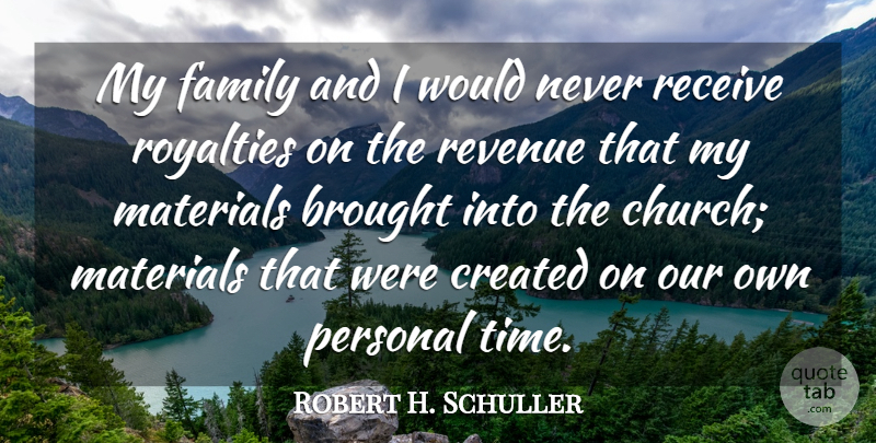 Robert H. Schuller Quote About Church, Royalty, My Family: My Family And I Would...