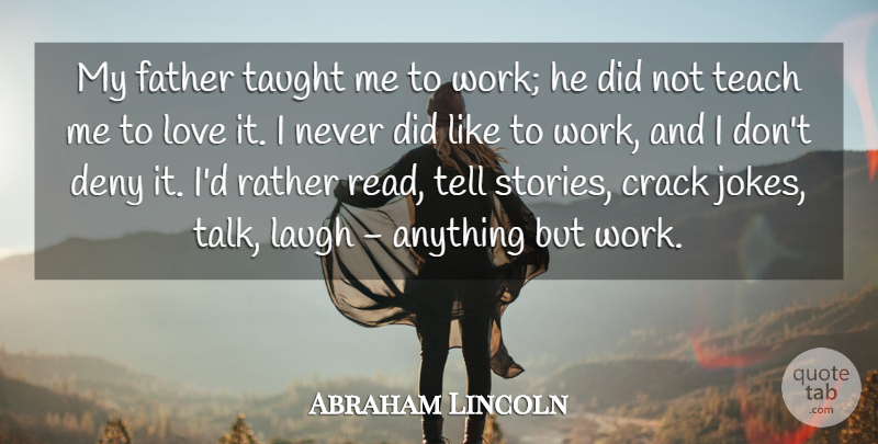Abraham Lincoln Quote About Crack, Deny, Father, Laugh, Love: My Father Taught Me To...