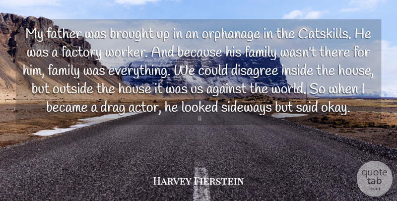 Harvey Fierstein Quote About Father, House, Actors: My Father Was Brought Up...