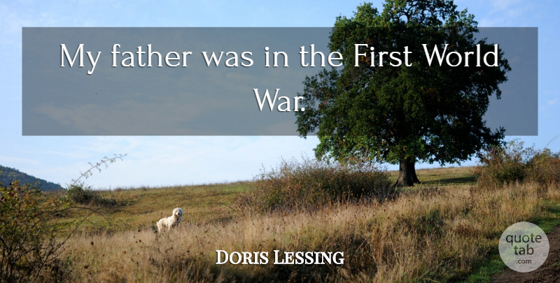 Doris Lessing Quote About War, Father, World: My Father Was In The...