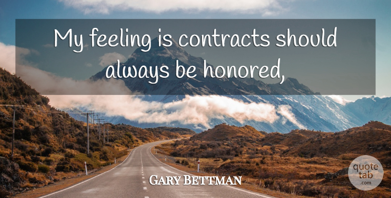Gary Bettman Quote About Contracts, Feeling: My Feeling Is Contracts Should...